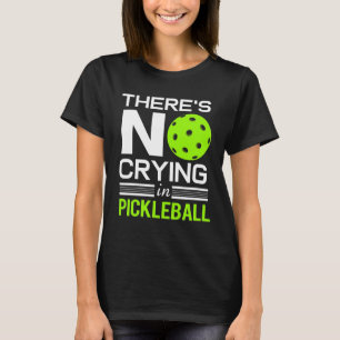 Pickleball No Cry Paddle Ball Sport Ruhestand T-Shirt