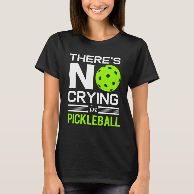 Pickleball No Cry Paddle Ball Sport Ruhestand T-Shirt (Vorderseite)