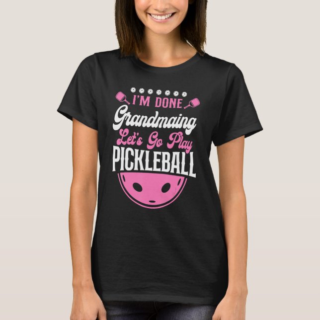 Pickleball Oma, ich bin fertig, Großmutter, lass u T-Shirt (Vorderseite)