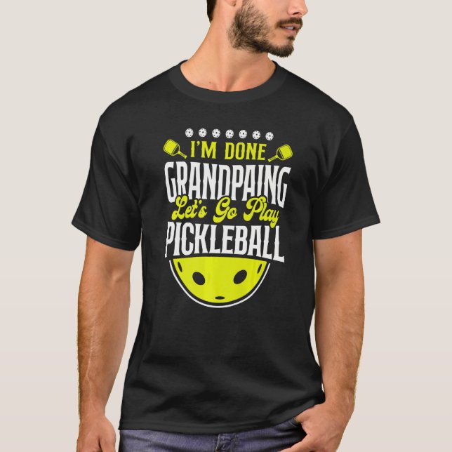 Pickleball Opa, ich bin fertig, Großmutter, lass u T-Shirt (Vorderseite)