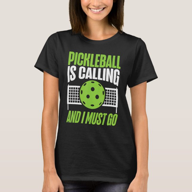 Pickleball Pickleball Is Calling And I Must Go T-Shirt (Vorderseite)