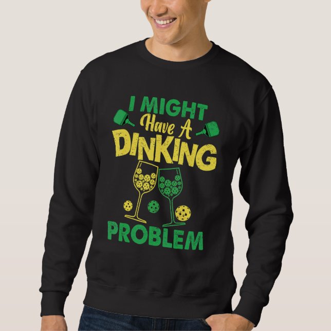 Pickleball Player  Dink Dinking Problem Sweatshirt (Vorderseite)