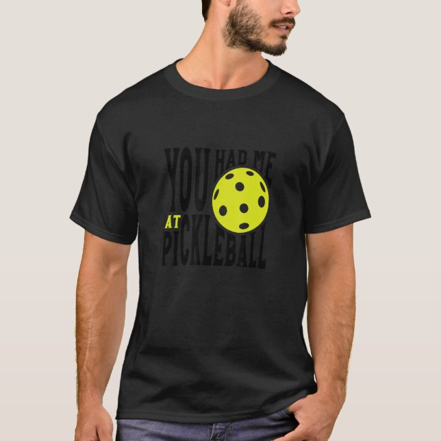 Pickleball Player Saying You Had Me At Pickleball T-Shirt (Vorderseite)