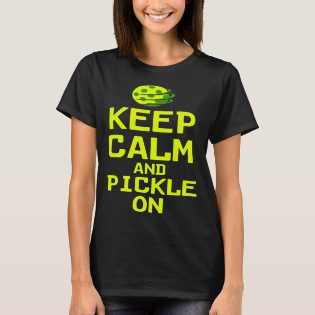 Pickleball Quote Keep Calm and Pickle On Picklebal T-Shirt (Vorderseite)