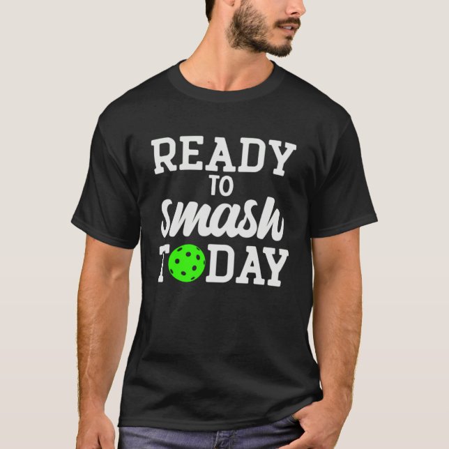 Pickleball Ready To Smash Today T-Shirt (Vorderseite)