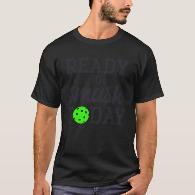 Pickleball Ready To Smash Today T-Shirt (Vorderseite)