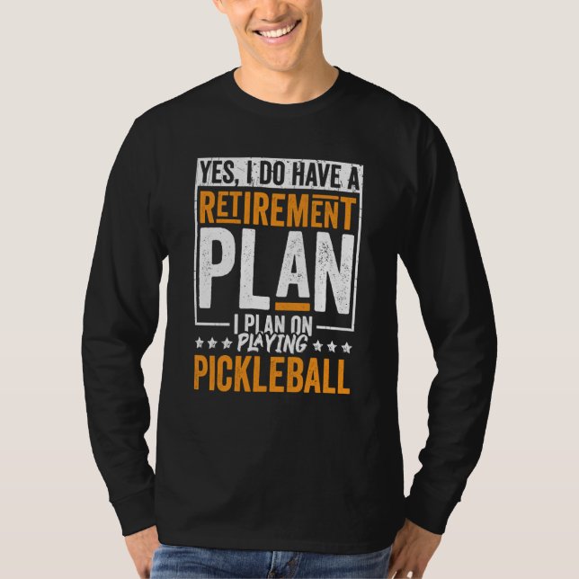 Pickleball Retirement Yes I Do Have A Retirement P T-Shirt (Vorderseite)