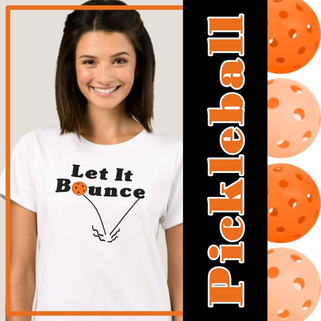 Pickleball Serve Rule - Lass It Bounce, Orange Bal T-Shirt (pickleball 2 bounce rule - let it bounce - orange pickleballs)