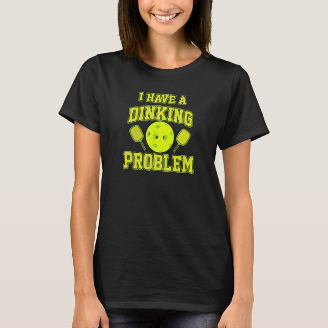 Pickleball Spaß Ich habe ein Diner Problem lustig T-Shirt (Vorderseite)
