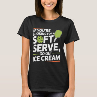 Pickleball-Spieler sucht eine Soft-Serve geh hin T-Shirt