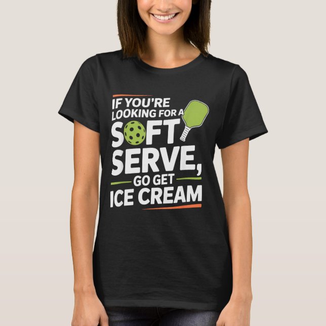 Pickleball-Spieler sucht eine Soft-Serve geh hin T-Shirt (Vorderseite)