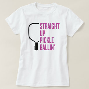 Pickleball-T - Shirt "Straight Up Pickle Ballin"