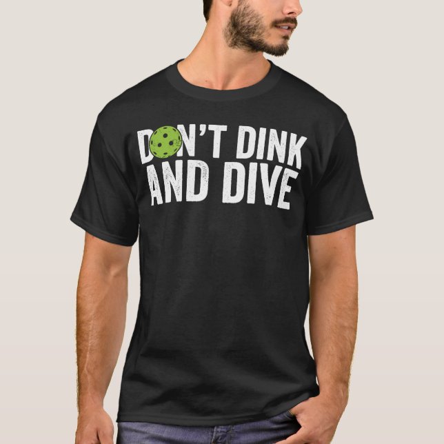 Pickleball Team Clothing Don't Dink and Dive T-Shirt (Vorderseite)