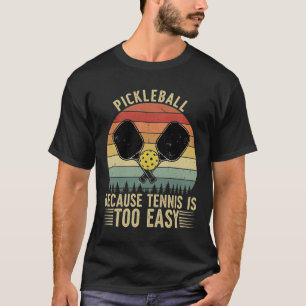 PICKLEBALL Weil Tennis zu einfach ist' - Lustiges T-Shirt