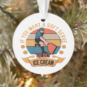 Pickleball Wenn du Soft Serve willst, hol dir Eisc Ornament