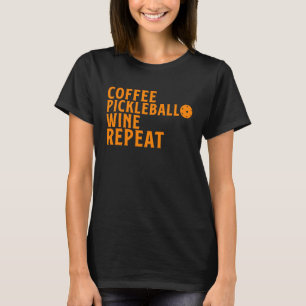 Pickleball Women Coffee Pickleball Wein Wiederholu T-Shirt