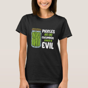 Pickles sind wie Gurken, die in Böses eingeweiht s T-Shirt