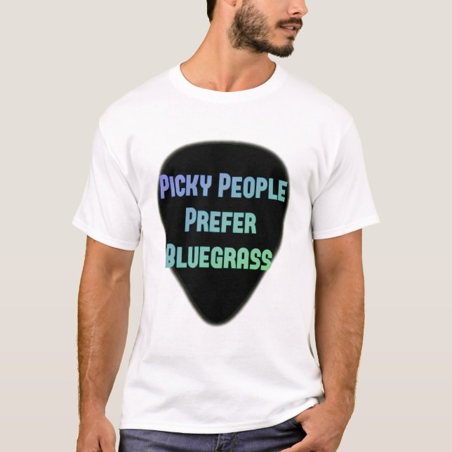 Picky Leute bevorzugen Bluegrass T-Shirt (Vorderseite)