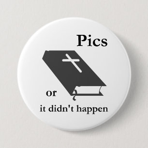 Pics oder die Bibel geschahen nicht Button