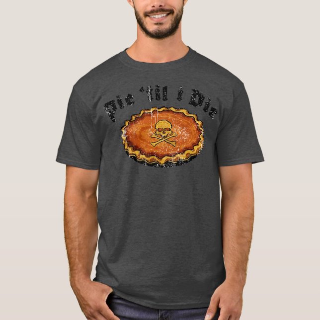 Pie bis ich sterbe Lustiger Erntedankfest T-Shirt (Vorderseite)