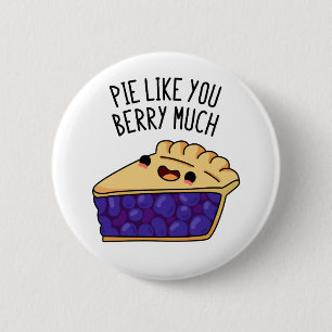 Pie like you Berry Much Funny Pie Pub Button