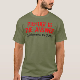 Pierogi ist die Antwort, an die ich mich nicht eri T-Shirt