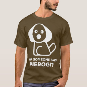 Pierogi Kielbasa Ich Habe Gehört, dass Jemand Pier T-Shirt