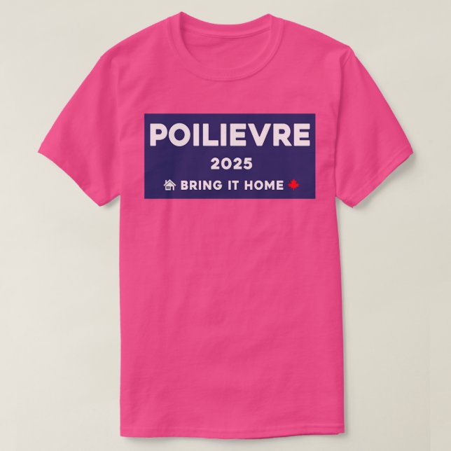 Pierre Poilievre Bring It Zuhause 2025 1 T-Shirt (Design vorne)