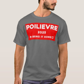 Pierre Poilievre Bring It Zuhause 2025 2 T-Shirt