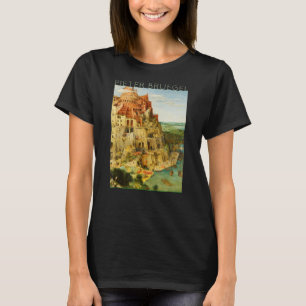 Pieter Bruegel The Elder - Der große Turm von Babe T-Shirt