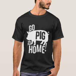 Pig Grillen T Shirt Funny Go Ping oder gehen Zuhau