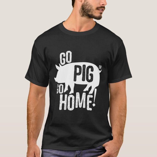 Pig Grillen T Shirt Funny Go Ping oder gehen Zuhau (Vorderseite)