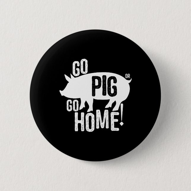 Pig Grillen T Shirt Funny Go Ping oder gehen Zuhau Button (Vorderseite)