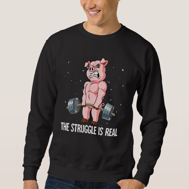 Pig Gym Weight Training The Struggle Is Real Sweatshirt (Vorderseite)