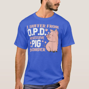 Pig Kawaii I leidet unter einer OPD-Zwangsstörung T-Shirt
