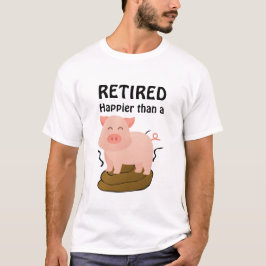 Pig Theme Retirement Spaß Happier als a.. T-Shirt