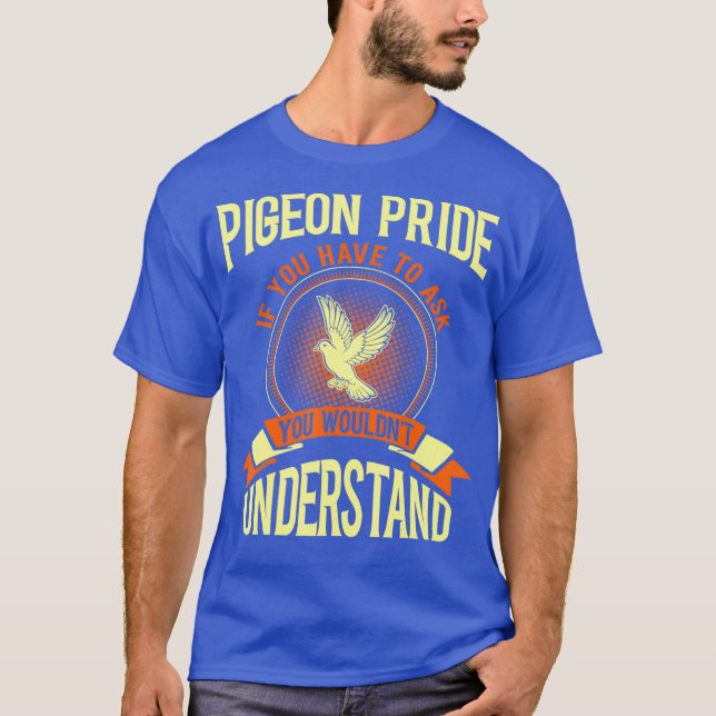 Pigeon Pride If You Have To Ask Gift Tshirt (Vorderseite)