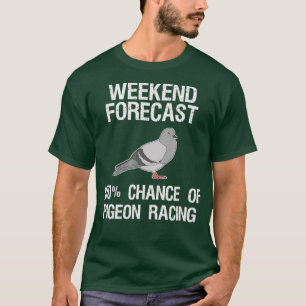 Pigeon Racing Funny Weekend Forecast T-Shirt