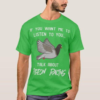 Pigeon Racing Print Funny Pigeon Racer Talk T-Shirt