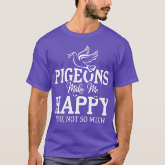 Pigeons Make Me Happy T Shirt Classic TShirt