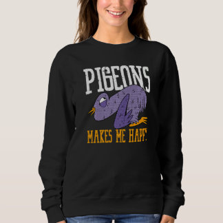 Pigeons Makes Me Happy Flying Animal Pigeon   Sweatshirt