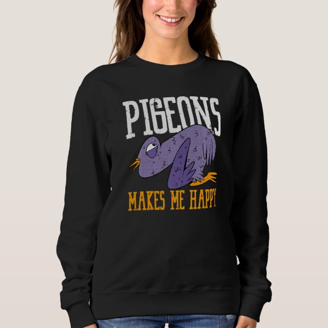 Pigeons Makes Me Happy Flying Animal Pigeon   Sweatshirt (Vorderseite)