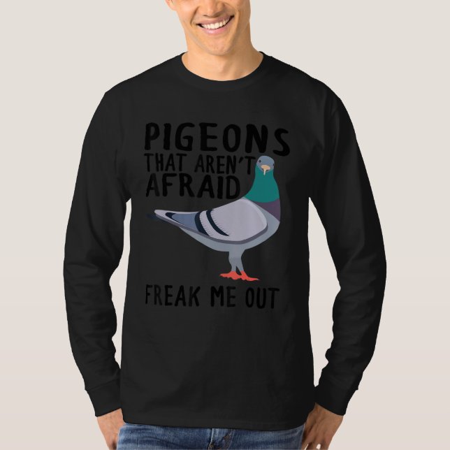 Pigeons That Aren't Afraid Freak Me Out T-Shirt (Vorderseite)