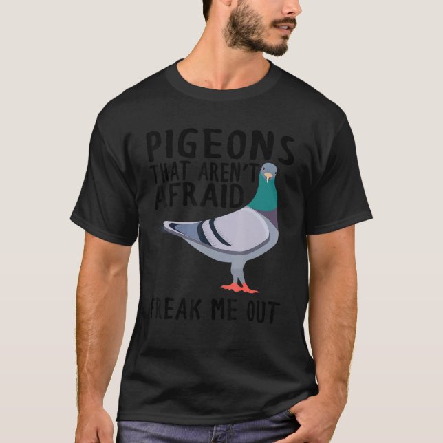 Pigeons That Aren't Afraid Freak Me Out T-Shirt (Vorderseite)