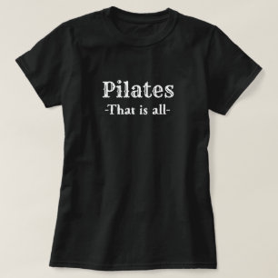 Pilates, die alles witzig T-Shirt