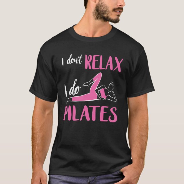 Pilates I Don t Relax Pilates Fitness Instructor W T-Shirt (Vorderseite)