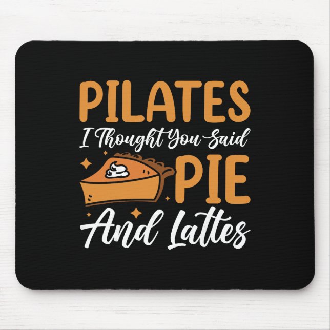 Pilates, ich dachte, du hättest Pie und Lattes ges Mousepad (Vorne)