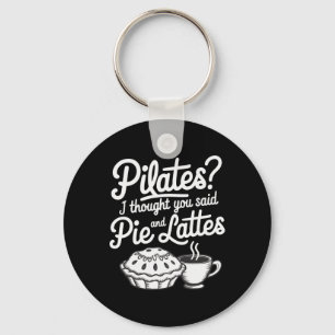 Pilates, ich dachte, du hättest Pie und Lattes ges Schlüsselanhänger