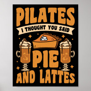 Pilates ich dachte, du hättest Pie und Lattes gesa Poster