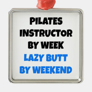 Pilates Instructor by Week Lazy Hintern by Weekend Ornament Aus Metall